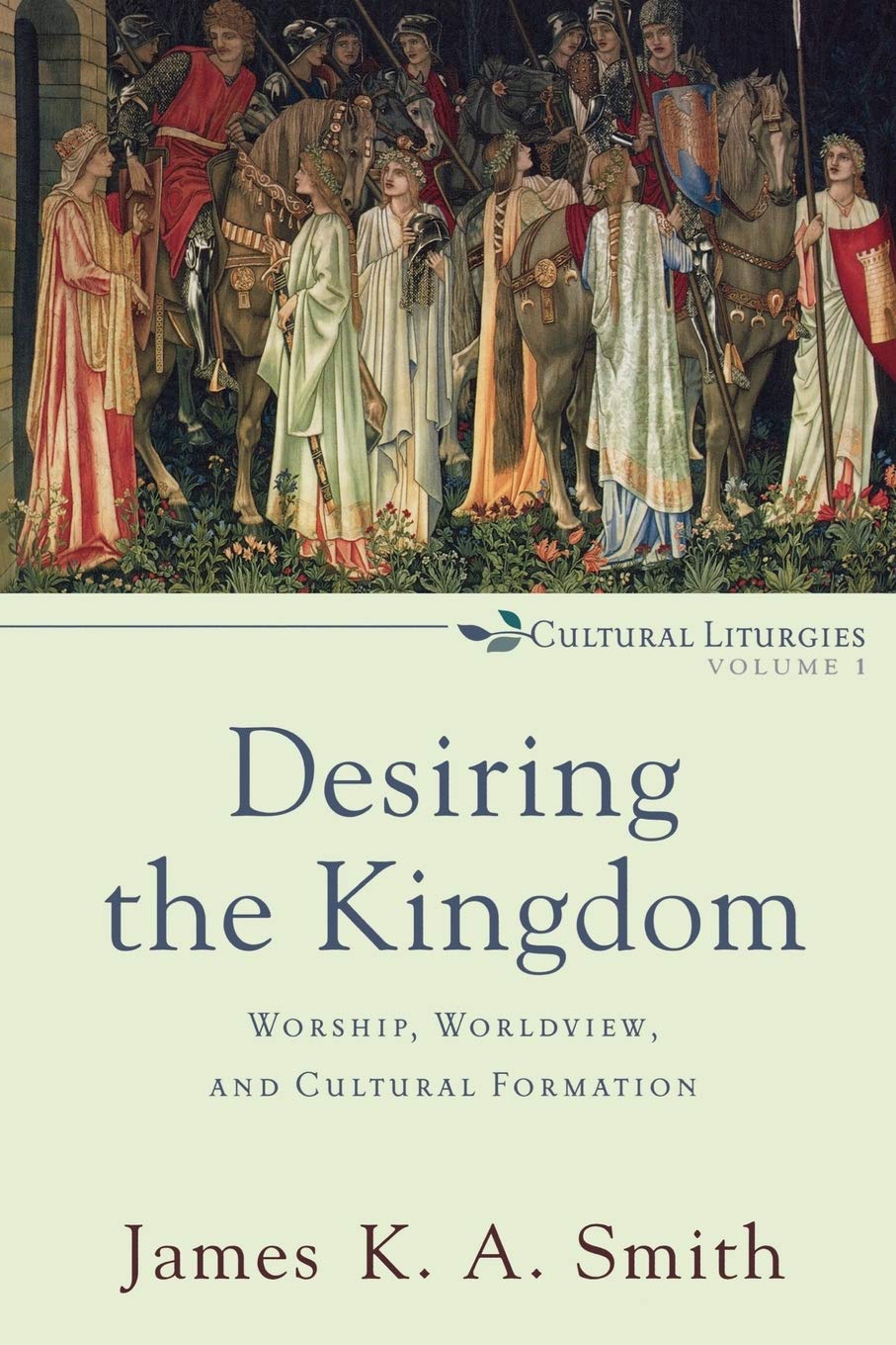 Desiring the Kingdom: Worship, Worldview, and Cultural Formation (Cultural  Liturgies): James K.A. Smith: 9780801035777: Amazon.com: Books