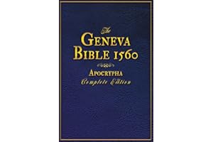 The Geneva Bible 1560 Apocrypha Complete Edition: An Accurate Reproduction of All Originally Rejected Texts, Enriched with Exclusive Annotations and Illustrations. (Large Print Bibles)