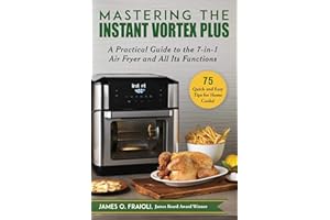 Mastering the Instant Vortex Plus: A Practical Guide to the 7-in-1 Air Fryer and All Its Functions