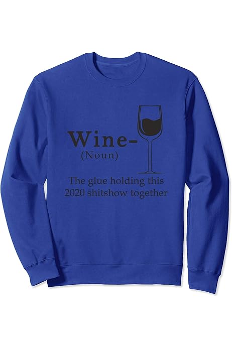 Amazon.com: Wine The Glue Holding this 2020 Shitshow Together Pullover  Hoodie : Clothing, Shoes \u0026 Jewelry
