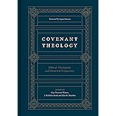 Covenant Theology: Biblical, Theological, and Historical Perspectives