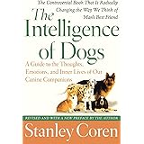The Intelligence of Dogs: A Guide to the Thoughts, Emotions, and Inner Lives of Our Canine Companions