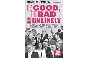 The Good, the Bad and the Unlikely: Australia's Prime Ministers: From Barton to Albanese