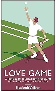 Love Game: A History of Tennis, from Victorian Pastime to Global Phenomenon