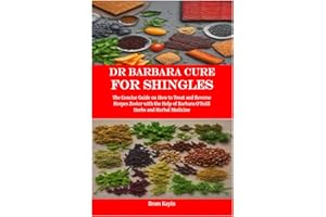 Dr Barbara Cure for Shingles: The Concise Guide on How to Treat and Reverse Herpes Zoster with the Help of Barbara O’Neill Herbs and Herbal Medicine