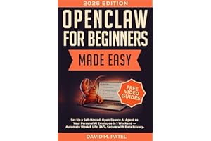 OpenClaw for Beginners Made Easy: Set Up a Self-Hosted, Open-Source AI Agent as Your Personal AI Employee in One Weekend — Au