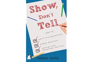 Show, Don't Tell: How to write vivid descriptions, handle backstory, and describe your characters’ emotions (Writers’ Guide Series)