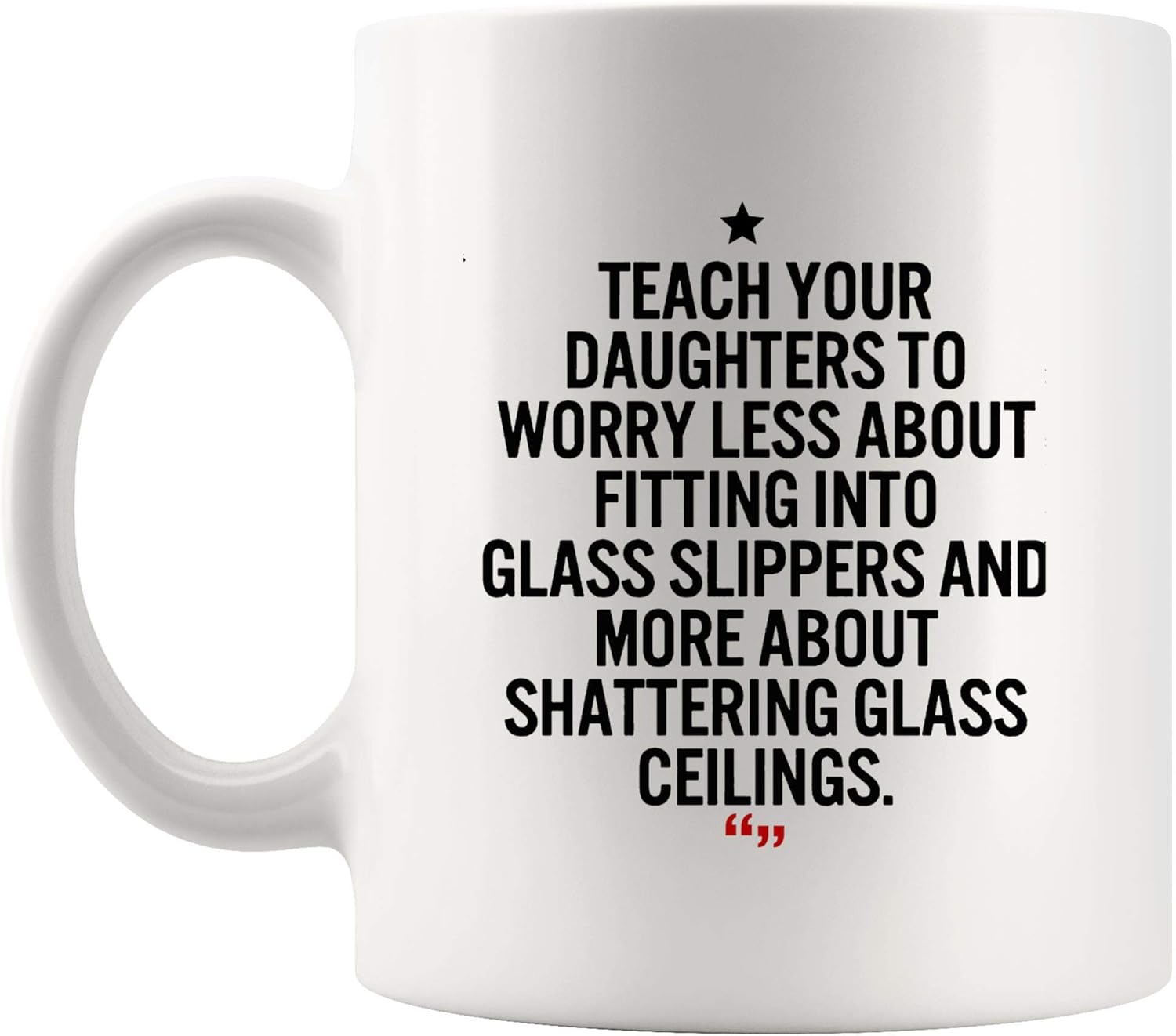 Amazon Com Teach Daughters Shattering Glass Mom Mug Worlds