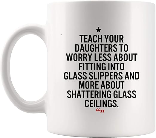 Amazon Com Teach Daughters Shattering Glass Mom Mug Worlds