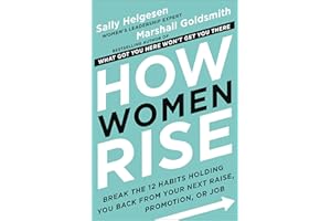How Women Rise: Break the 12 Habits Holding You Back from Your Next Raise, Promotion, or Job