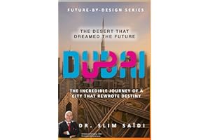 Dubai – The Desert That Dreamed the Future: The Incredible Journey of a City That Rewrote Destiny