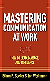 Mastering Communication at Work: How to Lead, Manage, and Influence