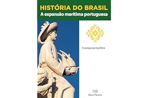 História do Brasil - Livro I - A Expansão Marítima Portuguesa A Conquista Marítima (Portuguese Edition)