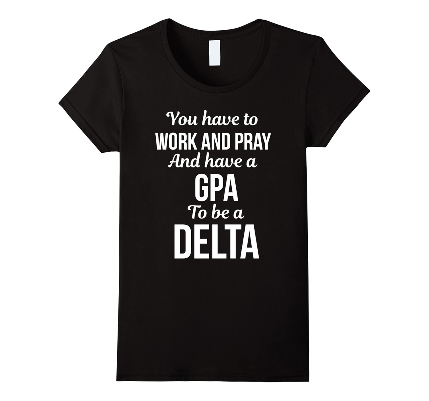 Womens Work and pray and have a GPA to be a Delta t-shirt-Rose