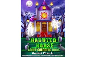 Adult Coloring Haunted House: Horror Coloring Book for Adults Relaxation Featuring Halloween Coloring Book With Scary Castle and Spooky Interior, Enter If You Dare!