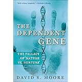 The Dependent Gene: The Fallacy of "Nature vs. Nurture"