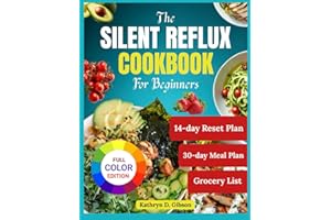 The Silent Reflux Cookbook for Beginners: 75 Low-Acid Recipes to Soothe LPR, Acid Reflux, and GERD Symptoms Naturally
