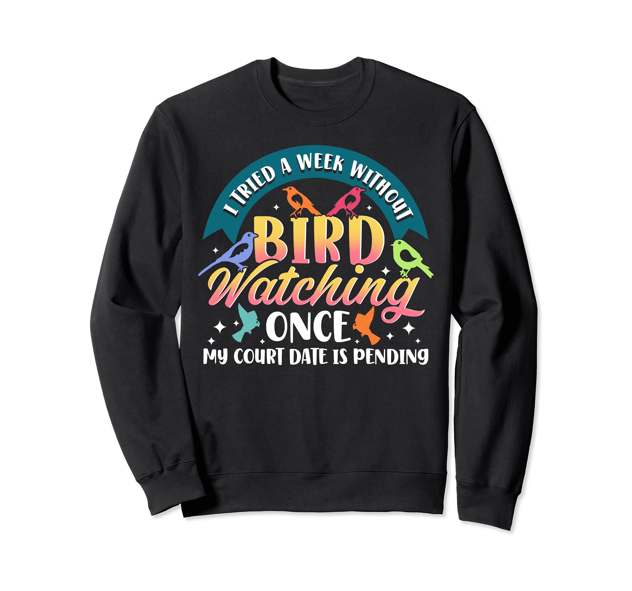 I tried a week without bird watching - bird watcher Sweatshirt