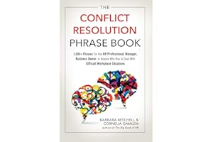 The Conflict Resolution Phrase Book: 2,000+ Phrases For Any HR Professional, Manager, Business Owner, or Anyone Who Has to Deal with Difficult Workplace Situations
