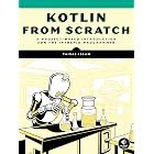 Kotlin from Scratch: A Project-Based Introduction for the Intrepid Programmer