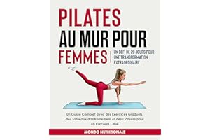 Pilates au Mur pour Femmes: Un Défi de 28 Jours pour une Transformation Extraordinaire! Un Guide Complet avec des Exercices G