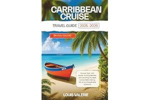 Caribbean Cruise Travel Guide 2025–2026 FULL COLOR: Discover Must-Visit Islands, Stunning Beaches, and Everything You Need To