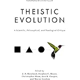Theistic Evolution: A Scientific, Philosophical, and Theological Critique