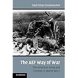 The AEF Way of War: The American Army and Combat in World War I