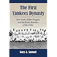 The First Yankees Dynasty: Babe Ruth, Miller Huggins and the Bronx Bombers of the 1920s