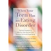 When Your Teen Has an Eating Disorder: Practical Strategies to Help Your Teen Recover from Anorexia, Bulimia, and Binge Eatin