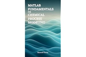 Fundamentals of MATLAB for Chemical Process Modeling (MATLAB Fundamentals)
