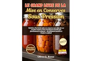 Le Grand Livre de la Mise en Conserves Sous Pression: Maîtrisez l'art de la mise en conserve avec plus de 110 recettes testée
