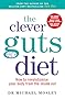 The Clever Guts Diet: How to revolutionise your body from the inside out