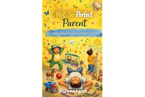 The Not So Perfect Parent: A Guide to Neurodivergent and Slightly Feral Kids