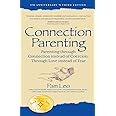 Connection Parenting: Parenting Through Connection Instead of Coercion, Through Love Instead of Fear, 2nd Edition