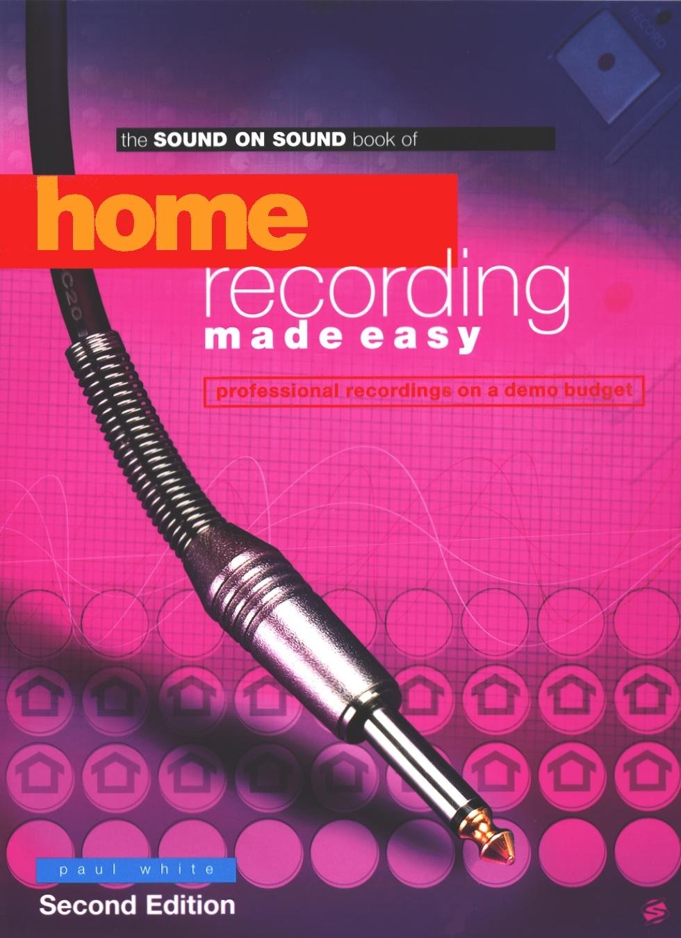 Home Recording Made Easy (Second Edition): Professional Recording on a Demo Budget