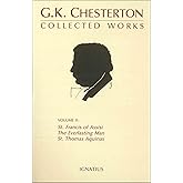 The Collected Works of G.K. Chesterton: St. Francis of Assisi, The Everlasting Man, St. Thomas Aquinas (Volume 2)