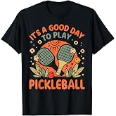 It's A Good Day to Play Pickleball T-Shirt