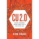 CU 2.0: A Guide for Credit Unions Competing in the Digital Age