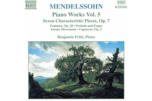 Mendelssohn: Piano Works 5: Fantasia Sonata écossaise in F sharp minor, Op. 28 / 7 Characteristic Pieces, Op. 7 / Prelude & Fugue in E minor / Sonata movement in B flat minor / Capriccio, Op. 5