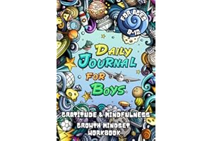 Daily Journal for Boys: An Empowering Workbook with Activities to Boost Mindfulness, Gratitude, Self-Esteem, and a Growth Min