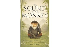 The Sound of One Monkey - 33 Zen Stories: Embrace Mindfulness, Quiet the Mind, and Find Peace in Simplicity & Meditation - In