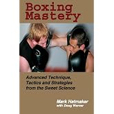 Boxing Mastery: Advanced Technique, Tactics, and Strategies from the Sweet Science