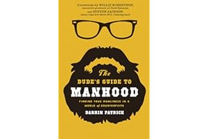 The Dude's Guide to Manhood: Finding True Manliness in a World of Counterfeits