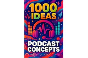 1000 Ideas: Podcast Concept: Fuel your voice. Frame your story. Fill the air. (1000 Ideas Books)