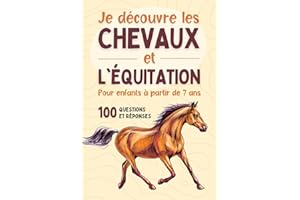 Je découvre les chevaux et l'équitation - Pour enfants à partir de 7 ans: Livre illustré pour tout savoir du cheval, du poney