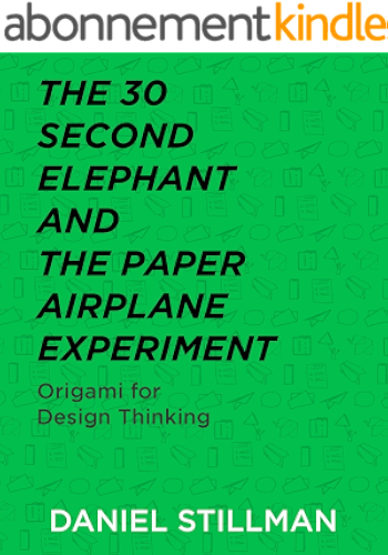 Download The 30 Second Elephant and the Paper Airplane Experiment: Origami for Design Thinking (English Edition) PDF