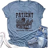 Women Please Be Patient with Me I'm from The 1900s Shirt Funny Vintage 1900s Graphic Tee 90s Country Shirts Top