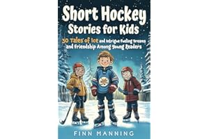Short Hockey Stories for Kids: 30 Tales of Ice and Intrigue Fueling Dreams and Friendship Among Young Readers