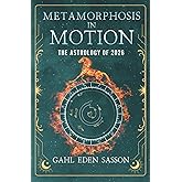 Metamorphosis in Motion - The Astrology of 2026: Yearly Horoscope & Zodiac Predictions — Lunar Calendar, Eclipse Dates, Retrogrades, Rituals & Manifestation; Zodiac Planner with Kabbalah & Numerology
